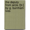 the Deputy from Arcis /[Tr.] by G. Burnham Ives door G. Burnhom Ives