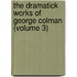 the Dramatick Works of George Colman (Volume 3)