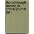 the Edinburgh Review, Or, Critical Journal (51)