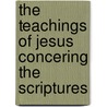 the Teachings of Jesus Concering the Scriptures door David James Burrell