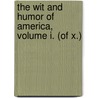 the Wit and Humor of America, Volume I. (Of X.) by General Books