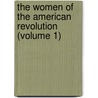 the Women of the American Revolution (Volume 1) by Ellet