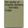 the Works of Charles Dickens ...: Barnaby Rudge door 'Charles Dickens'