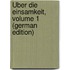 Über Die Einsamkeit, Volume 1 (German Edition)