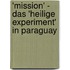 'Mission' - Das 'Heilige Experiment' in Paraguay