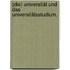 (die) Universität und das Universitätsstudium.