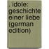 . Idole: Geschichte Einer Liebe (German Edition)