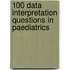 100 Data Interpretation Questions in Paediatrics