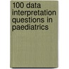 100 Data Interpretation Questions in Paediatrics by Nagi G. Barakat