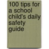 100 Tips for a School Child's Daily Safety Guide door Marcellus Chigbo Amaso