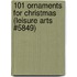 101 Ornaments for Christmas (Leisure Arts #5849)