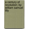 A Century of Revolution; by William Samuel Lilly by William Samuel Lilly