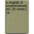 A Chaplet of Southernwood, etc. [In verse.] L.P.