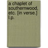 A Chaplet of Southernwood, etc. [In verse.] L.P. by John Nicholson