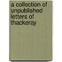 A Collection of Unpublished Letters of Thackeray