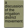 A Discussion of the Irrigation District Movement door Orson Winso Israelsen