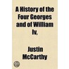 A History Of The Four Georges And Of William Iv by Justin Mccarthy