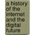 A History of the Internet and the Digital Future