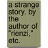 A Strange Story. By the author of "Rienzi," etc.