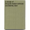 A Study of Bicycle-Motor-Vehicle Accidents; Text by Kenneth D. Cross