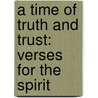 A Time of Truth and Trust: Verses for the Spirit door Connie Morrow Vincent