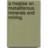 A Treatise on Metalliferous Minerals and Mining. door David Christopher Davies