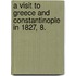 A Visit to Greece and Constantinople in 1827, 8.
