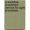 A Workflow Enactment Service For Agile Processes door Jakob Weidlich