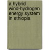 A hybrid wind-Hydrogen energy system in Ethiopia door Retta Moges Ashagrie