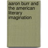 Aaron Burr and the American Literary Imagination by Charles J. Nolan
