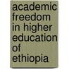 Academic Freedom in Higher Education of Ethiopia door Amare Asgedom