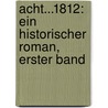 Acht...1812: Ein Historischer Roman, Erster Band door Ludwig Rellstab