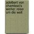 Adelbert Von Chamisso's Werke: Reise Um Die Welt