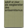 Adolf St Cker Als Wegbereiter Des Antisemitismus door Veronika Dombaj