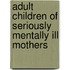 Adult Children of Seriously Mentally Ill Mothers