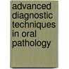 Advanced Diagnostic Techniques In Oral Pathology by Rajkumari Sriraman