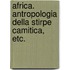 Africa. Antropologia della stirpe Camitica, etc.