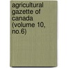 Agricultural Gazette of Canada (Volume 10, No.6) by Department Of. Canada. Agriculture