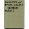 Alexander Von Tralles, Volume 1 (German Edition) by Alexander; Pellow Blackburn