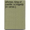 Alfonso, King of Castile: a Tragedy [In Verse.]. door Matthew Gregory Lewis
