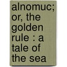 Alnomuc; Or, the Golden Rule : a Tale of the Sea door John H. Amory