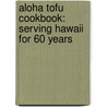Aloha Tofu Cookbook: Serving Hawaii for 60 Years door Peko Nishimura