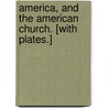 America, and the American Church. [With plates.] door Rev Henry Caswall