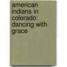 American Indians in Colorado: Dancing with Grace door Dr Karen D. Herndon