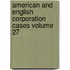 American and English Corporation Cases Volume 27