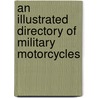 An Illustrated Directory of Military Motorcycles door Pat Ware