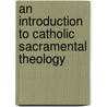 An Introduction to Catholic Sacramental Theology by Alexandre Ganoczy