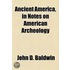 Ancient America, in Notes on American Archeology