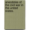 Anecdotes of the Civil War in the United States. door Edward Davis Townsend