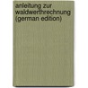 Anleitung Zur Waldwerthrechnung (German Edition) door Heyer Gustav